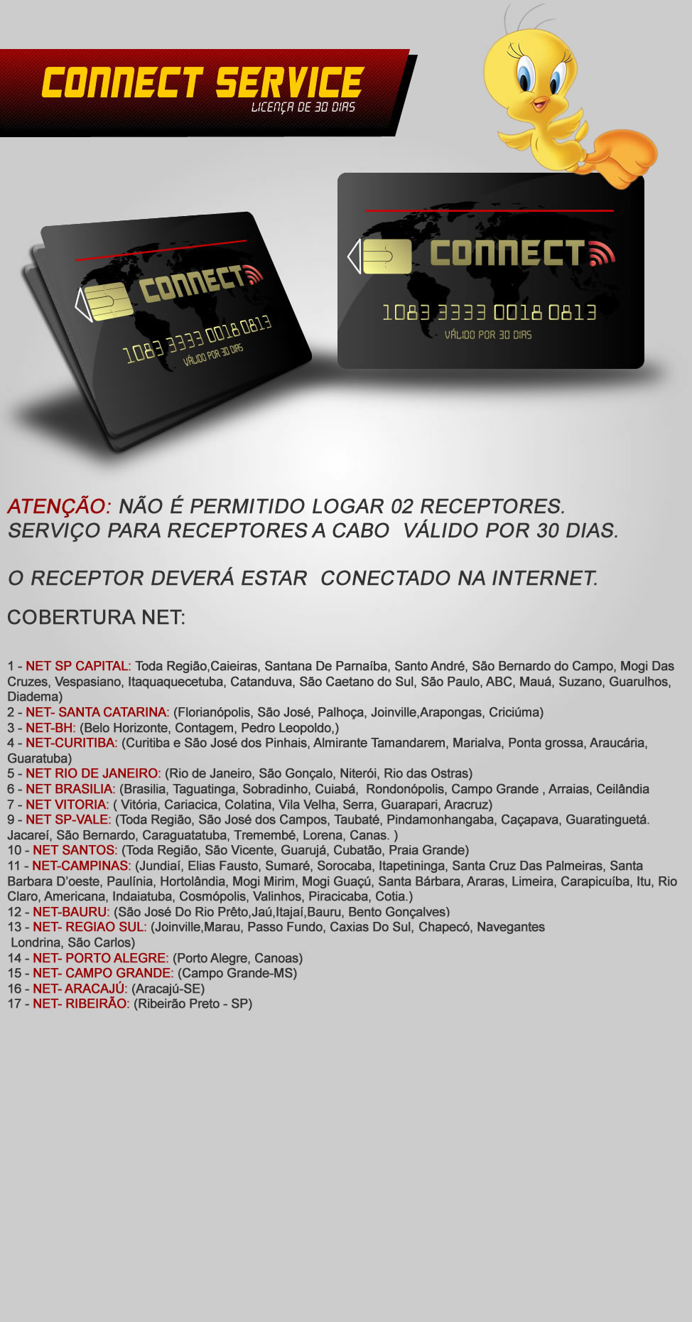 CONNECT SERVICE , PARA RECEPTORES A CABO COM VALIDADE DE 30 DIAS , GRADE COMPLETA COM CANAIS EM HDS